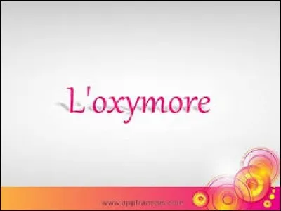 Oxymore est un mot ...