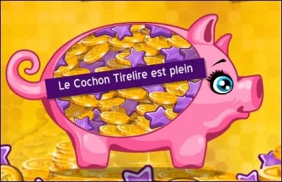 Dans ton cochon tirelire combien peux-tu avoir de Fames et Starcoins, au maximum ?