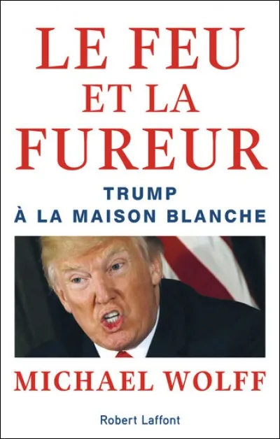 Comment se nomme le livre écrit par Mickael Wolff qui traite de l'accession au pouvoir de Donald Trump