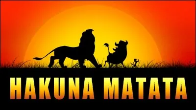 Dans quel dessin animé entend-on "Hakuna Matata" ?