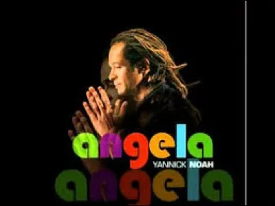 En hommage à quelle Angela Yannick Noah a-t-il chanté la chanson éponyme ?