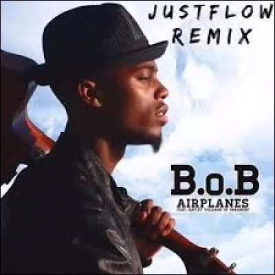 Le rappeur B.o.B chante ''Airplane'' . Quelle personne n'a pas Bob comme prénom ?