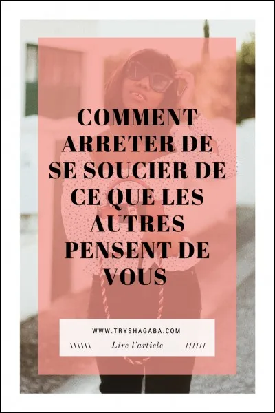 Pour finir, à votre avis, que pensent la majorité des gens de vous ?