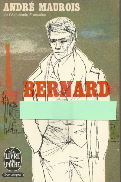 Andr&eacute; Maurois a &eacute;crit "Bernard...".