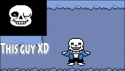 Bon, on va se calmer ; quelle est une des premières blagues que dit Sans ?
(spoiler personne n'a trouvé faut juste réfléchir pas forcément se souvenir)