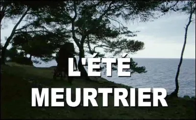 Quelle est l'actrice principale du film 'L'Été meurtrier' ?