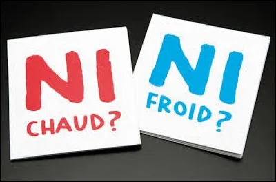 Que signifie l'expression : "Ne faire ni chaud ni froid" ?