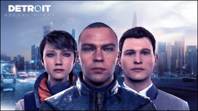 Dans ce jeu, on incarne trois personnages se nommant Connor, Kara et Marcus. Parmi ces propositions, quel est leur point en commun ?
