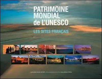 Quel site français, parmi les trois suivants, n'est pas inscrit au patrimoine mondial de l'UNESCO ?