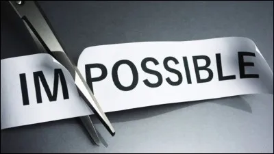 Que décrochez-vous si vous obtenez quelque chose qui vous semblait impossible ?