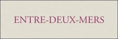 L'Entre-deux-Mers est le nom donné ...