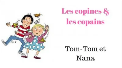 Quel est le nom de famille de Tom-Tom et Nana ?