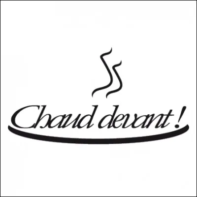 Dans quel endroit peut-on entendre très souvent 'Chaud devant !' ?