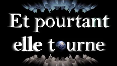 Cochez la ou les citations de Galilée.