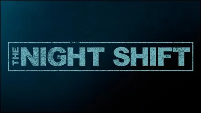 Que raconte la série TV "Night shift" ?
