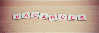 Quelles sont les vacances que vous appréciez le plus ?