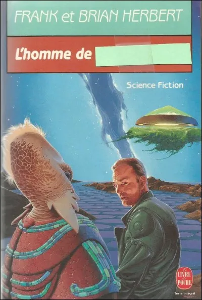 Le dernier roman de Frank Herbert, en collaboration avec son fils, a pour titre : "l'homme de..."