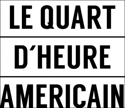 Que se passe-t-il au moment du quart d'heure américain lors d'une soirée ?