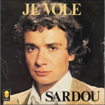 Quel chanteur a repris la chanson "Je vole" de Michel Sardou ?