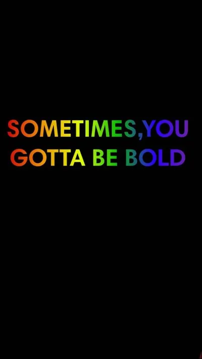 Dans quelle chanson pouvons-nous entendre "Sometimes, you gotta be bold" ?