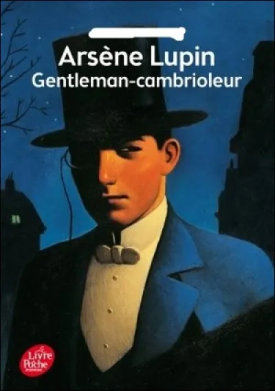 En 1905, il a donné vie au célèbre "gentleman-cambrioleur", Arsène Lupin. Qui est-ce ?