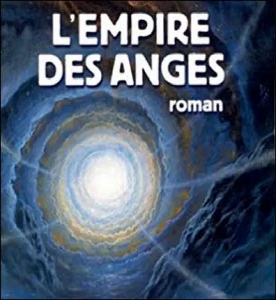 Qui est l'auteur du roman de science-fiction 'L'Empire des anges' ? (Indice : Trilogie des Fourmis)