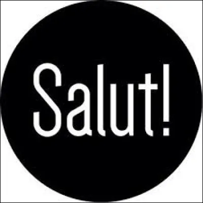 Comment dit-on "salut" en anglais ?
