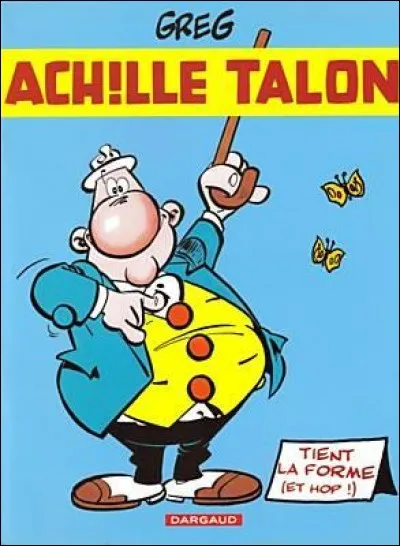 Si je vous dis vicieusement "gros bide" (en photo l'hilarant Achille Talon, de Greg), vous cochez aussitôt... ?