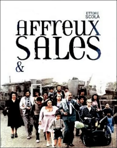 Compléter le titre du film réalisé par Ettore Scola. 'Affreux, sales et...'