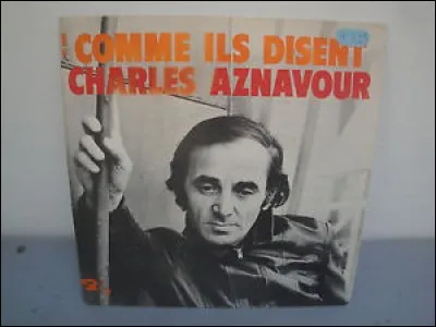 ''Comme ils disent'' - Charles Aznavour aborde un thème tabou. 
Lequel ?