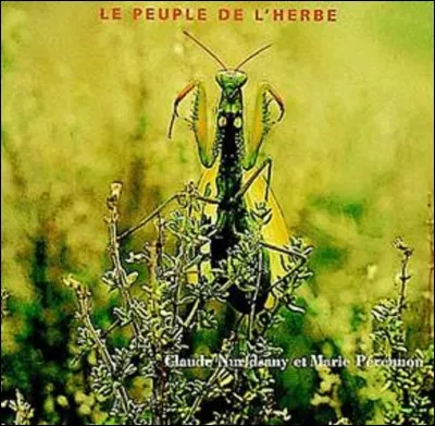 Compléter le titre du film de Claude Nuridsany et Marie Pérennou, '..., le peuple de l'herbe' ?