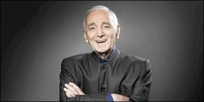 Charles Aznavour, décédé le 1er octobre dernier, est l'interprète de...