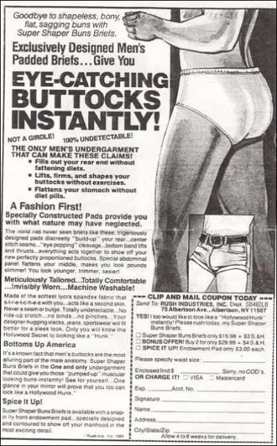 Lors d'une interview, le chanteur George Michael avait raconté que du temps du groupe Wham, il plaçait un "volant de badmington" dans son pantalon pour être plus sexy... Ici, la trouvaille est de "doper l'arrière"... et la publicité garantit...