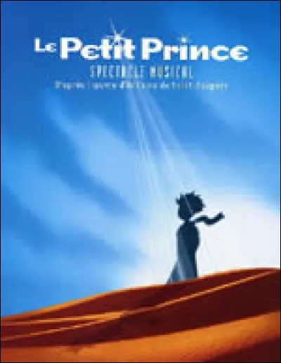 2002 : Richard Cocciante''Le Petit Prince'' . Quelle phrase n'est pas dans ''Le Petit Prince'' ?