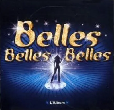 2003 : ''Belles belles belles'' n'est pas une comédie musicale mais le premier juke box musical français construit autour des chansons de Claude François. Quelle est l'intruse qui ne fait pas partie du spectacle ?