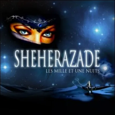 2009 : ''Shéhérazade, les mille et une nuits'' fut créée par Félix Gray. Quel personnage ne fait pas partie de ces contes persans ?