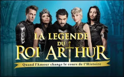 2015 : ''La Légende du roi Arthur : Quand l'amour change le cours de l'histoire''. Quel personnage ne fait pas partie du spectacle ni de la légende arthurienne ?