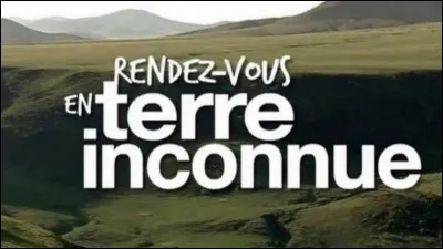 Qui présentait l'émission de télé ''Rendez-vous en terre inconnue'' ?