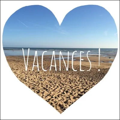 C'est la fin de l'école et bientôt les vacances, tu...