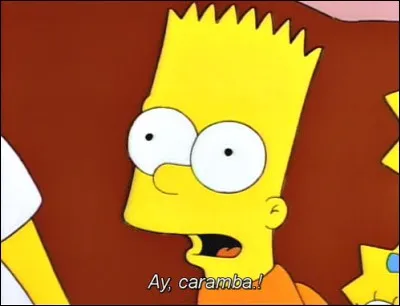 On connaît tous la phrase fétiche de Bart, "Ay Caramba!" Dans quelle circonstance dit-il cette phrase pour la première fois ?