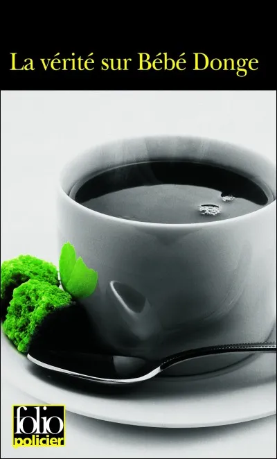 Qui est l'écrivain de "La Vérité sur Bébé Donge" ?