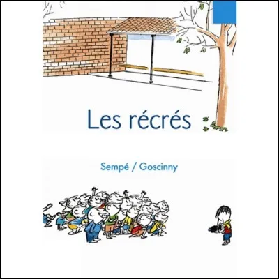 Compléter le titre de ce roman illustré de René Goscinny et de Jean-Jacques Sempé à l'aide de l'image : ''Les Récrés...''