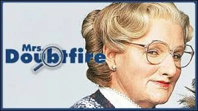 "Madame Doubtfire", tourné à San Francisco, met en scène un homme déguisé en...
