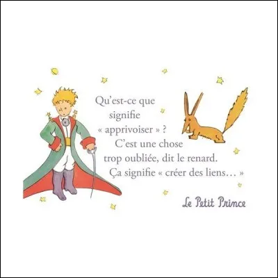 Dans le livre "Le Petit Prince", que demande le renard au Petit Prince ?