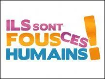 Qui prsente 'ils sont fous ces humains' sur la 18 ?