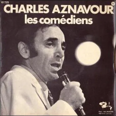 Charles Aznavour nous chantait "Viens voir les comédiens, voir les musiciens, voir...."