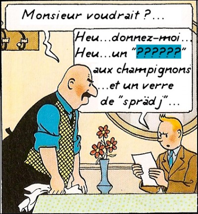 Tintin est en plein mystère syldave, et dans un restaurant qui plus est ! Quel était le nom du plat qu'il commande ?