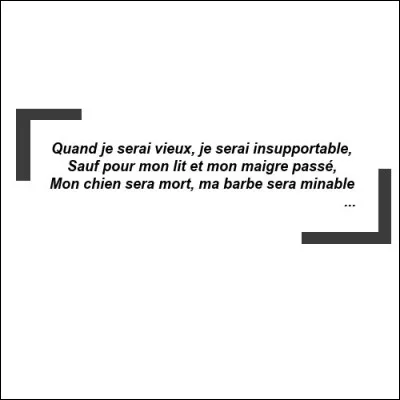 Chanson (2) > Prière de retrouver la rime du 4e vers et l'auteur de cet éloge à la vieillesse impérissable !