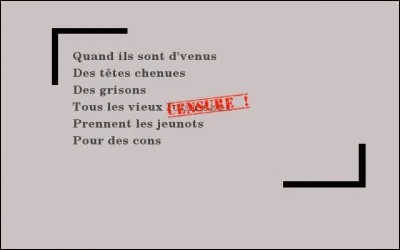 Chanson > « Le temps ne fait rien à l'affaire... » : C'est si bien dit que l'on y résiste pas ! Retrouvez le mot censuré...