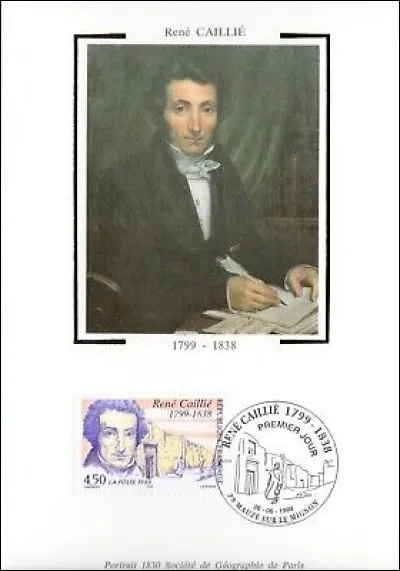 En 1824, il s'est installé au Sénégal pour apprendre la langue arabe et la religion musulmane. Comme Burckhardt au Levant, il s'invente une nouvelle identité de musulman, pour éviter de se faire tuer.
Quel est l'explorateur qui, le 5 décembre 1828, à Paris, reçut de la Société de Géographie, la somme de 10.000 francs promise au premier Européen qui ramènerait une description de Tombouctou ?